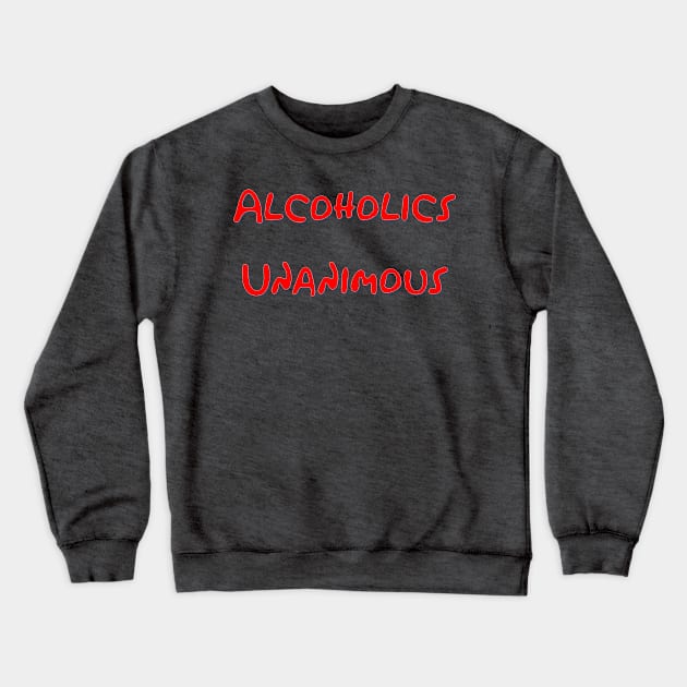 Alcoholics Unanimous Crewneck Sweatshirt by Kapow_Studios